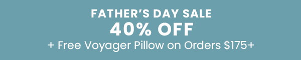 Father’s Day Sale | 40% Off + Free Voyager Pillow on Orders $175+
