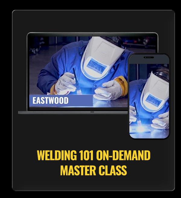 WELDING 101 ON-DEMAND MASTER CLASS
