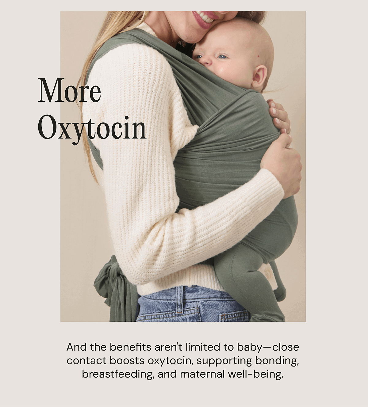 More Oxytocin - And the benefits aren't limited to baby—close contact boosts oxytocin, supporting bonding, breastfeeding, and maternal well-being.