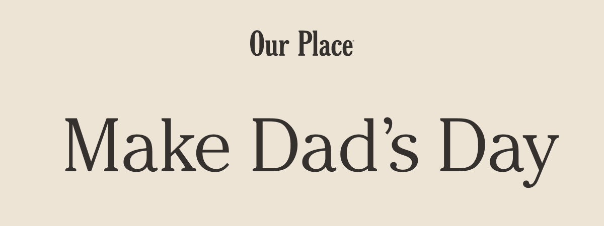 Our Place | Make Dad’s Day