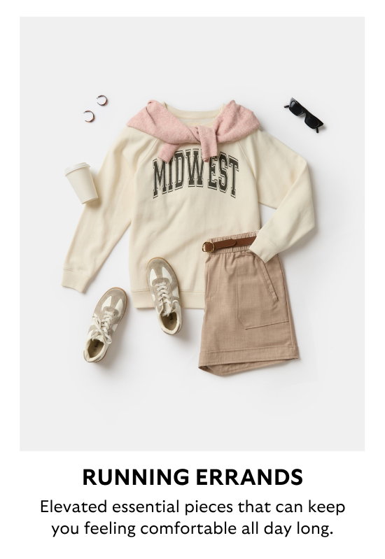 Running errands. Elevated essential pieces that can keep you feeling comfortable all day long.