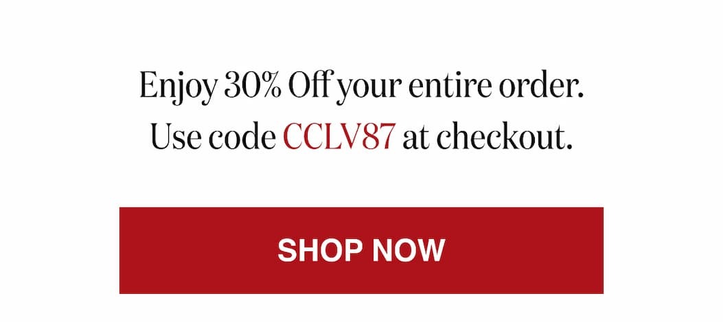 *At checkout, enter promo code CCLV87 to receive 30% Off your entire order. 