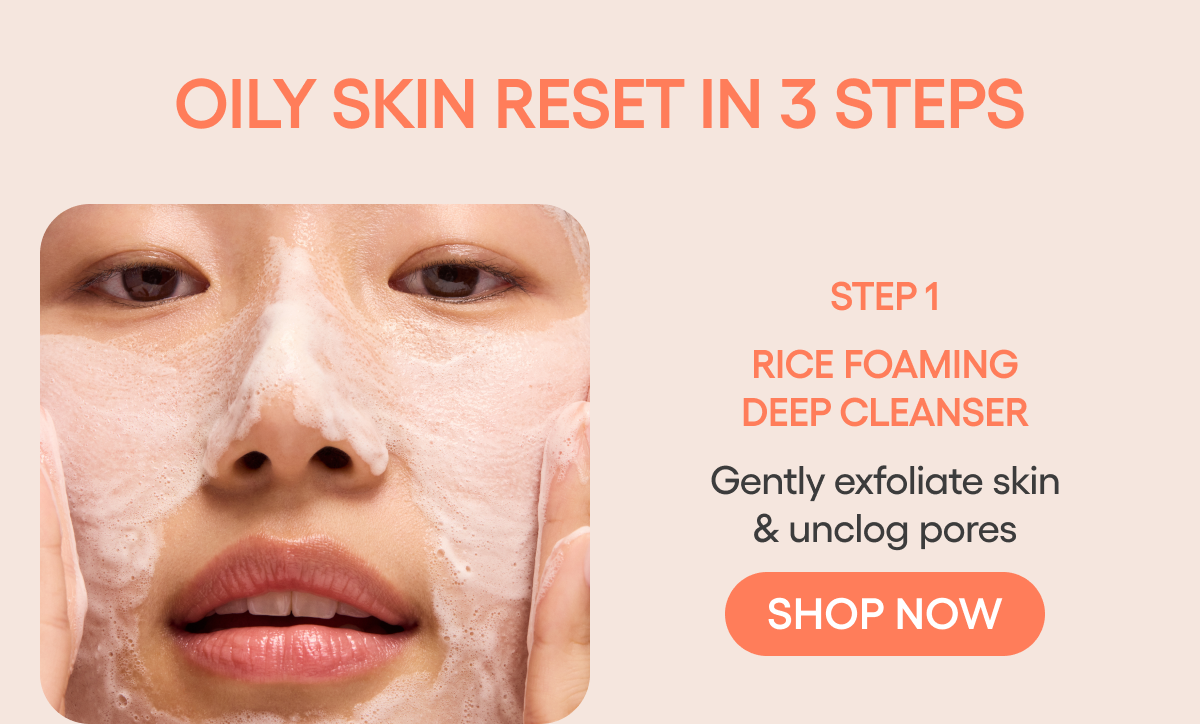 STEP 1: RICE FOAMING DEEP CLEANSER