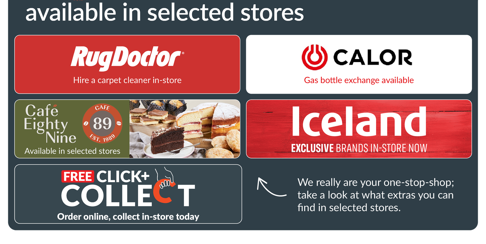 extra services available in selected stores: rugdoctor, calor, cafe 89, iceland, free click & collect