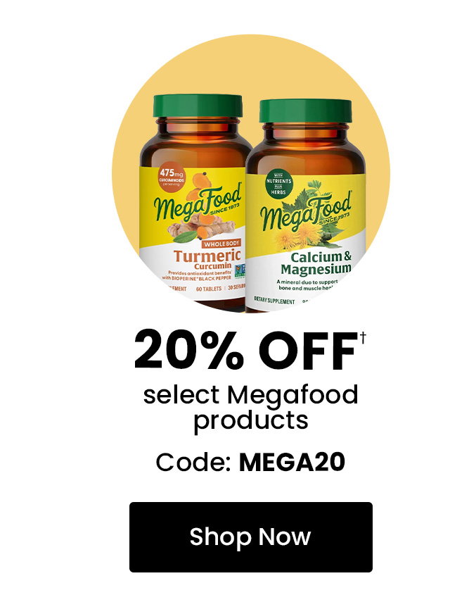 MegaFood: 20% off† select MegaFood products. Use code: MGEA20. Shop now.