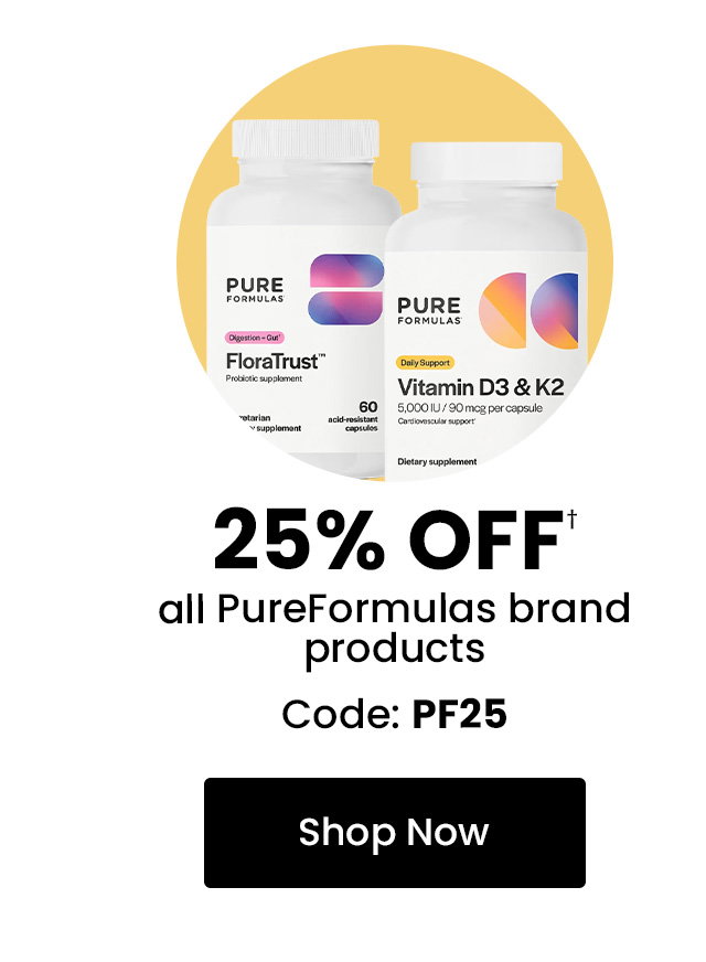 PureFormulas: 25% OFF† all PureFormulas brand products. Code: PF25. Shop Now.