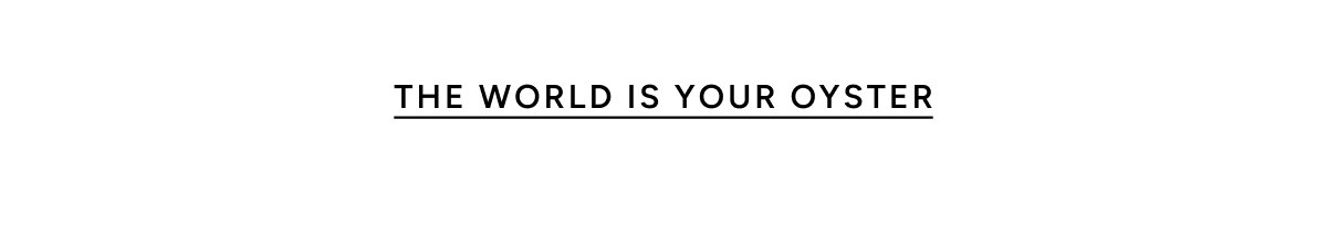 The World is Your Oyster
