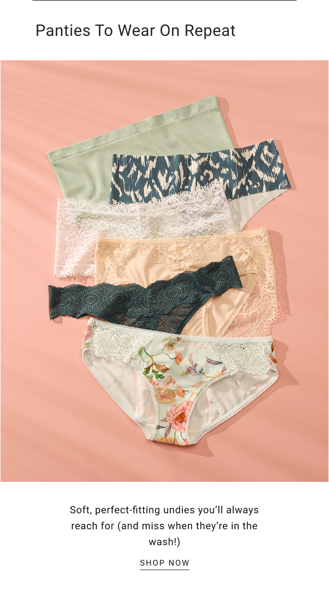 Panties to wear on repeat. Soft, perfect-fitting undies you’ll always reach for (and miss when they’re in the wash!) SHOP NOW