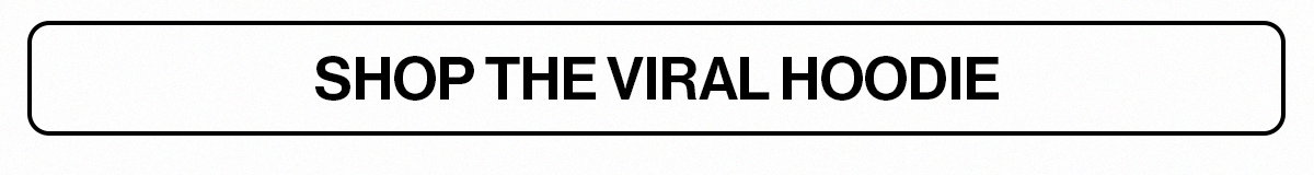 SHOP THE VIRAL HOODIE