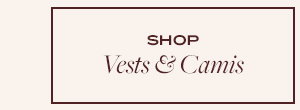 VESTS & CAMIS
