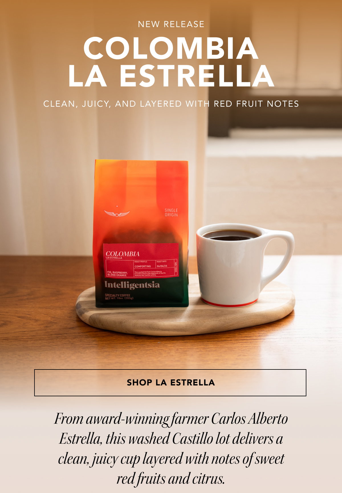 New Release: Colombia La Estrella. Clean, Juicy, and layered with red fruit notes | SHOP LA ESTRELLA | From award-winning farmer Carlos Alberto Estrella, this washed Castillo lot delivers a clean, juicy cup layered with notes of sweet red fruits and citrus.  