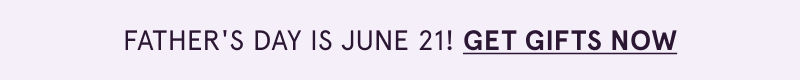 Father’s Day is June 21! Click here to get gifts now
