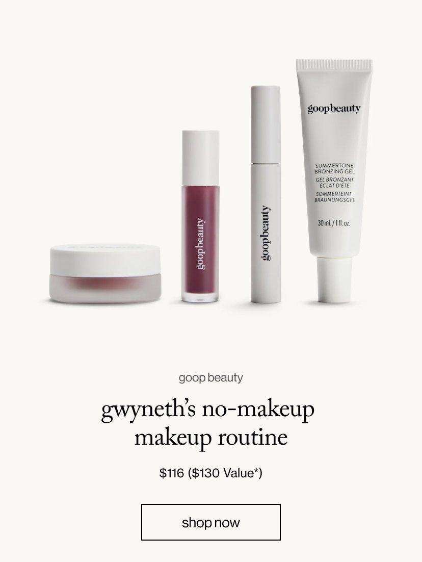 Gwyneth’s No-Makeup  makeup routine