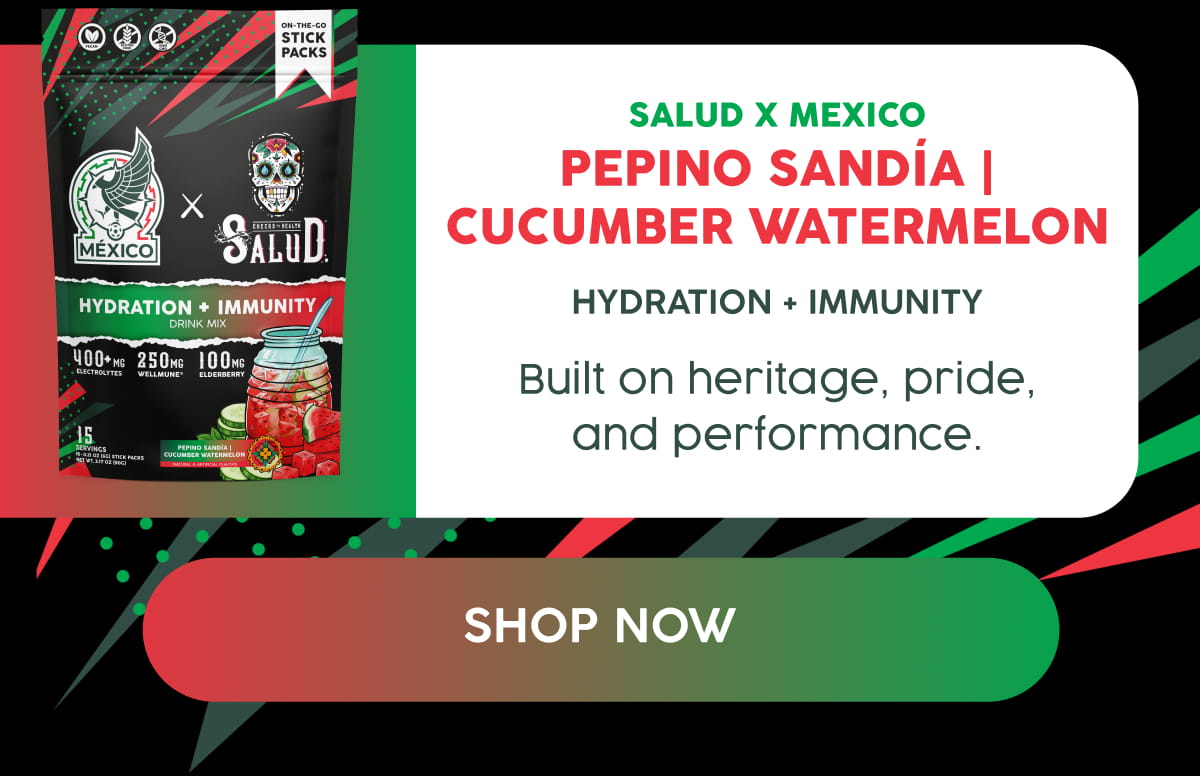 salud x mexico Pepino SandÍa | Cucumber Watermelon | Hydration + Immunity | Built on heritage, pride, and performance. SHOP NOW