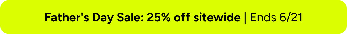 Get 25% OFF Sitewide for Father's Day
