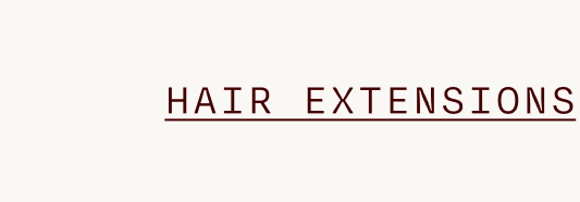 HAIR EXTENSIONS