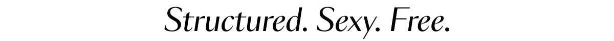 Structured. Sexy. Free.