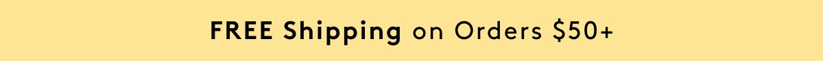 FREE Shipping on Orders $50+