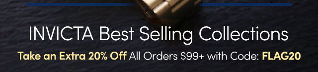 INVICTA Best Selling Collections | Extra 20% Off All Orders $99+ with Code: FLAG20