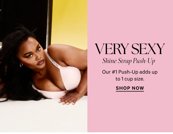 Very Sexy Shine Strap Push-Up Our #1 Push-Up adds up to 1 cup size. Shop Now 