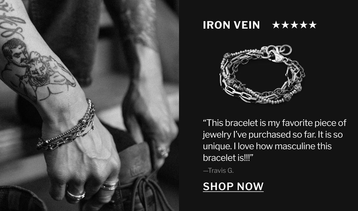 Iron Vein - “This bracelet is my favorite piece of jewelry I’ve purchased so far. It is so unique. I love how masculine this bracelet is!!!” —Travis G.
