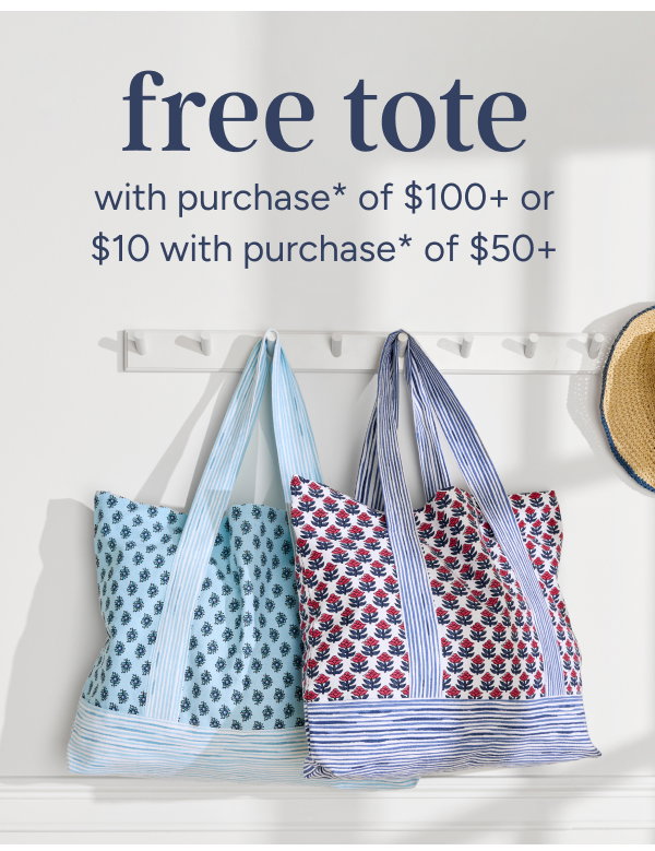 Free Tote with Purchase* of $100+ or $10 with Purchase* of $50+
