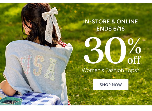 30% off Women's Fashion Tops* | In-Store & Online | Ends 6/16