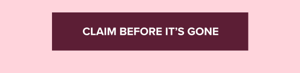 CLAIM BEFORE IT’S GONE