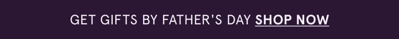 Get gifts by Father’s Day. Click here to shop now