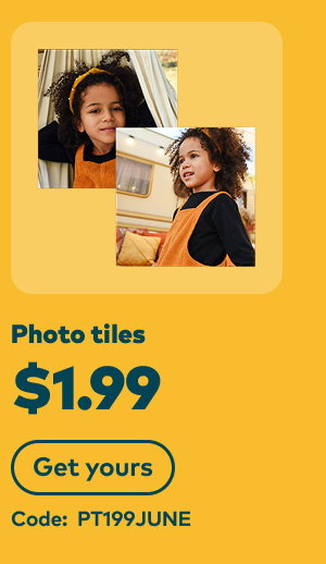 Photo tiles $1.99. Code: PT199JUNE. Get yours.
