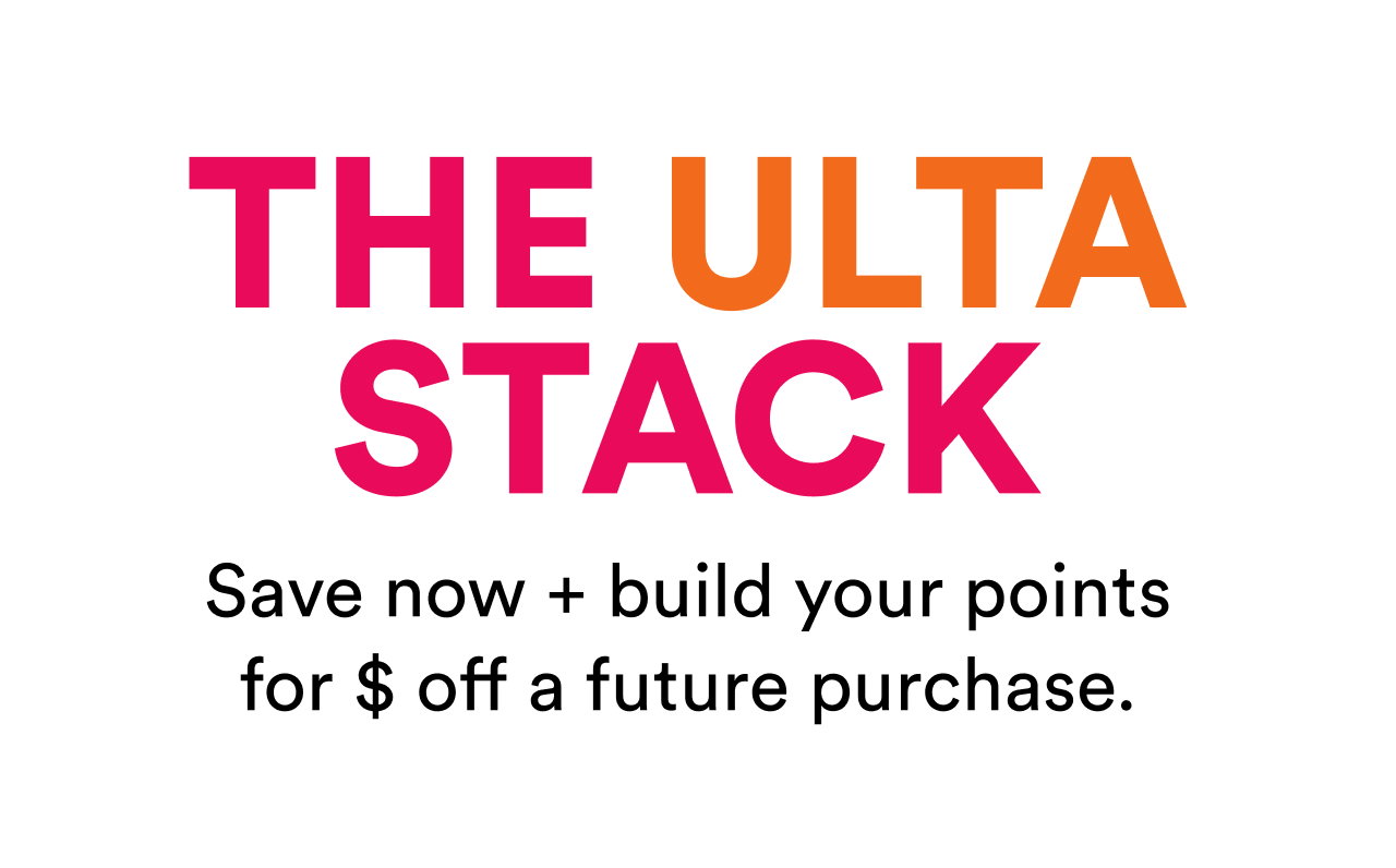 The Ulta Stack | Save now + build yout points for $ off a future purchase.