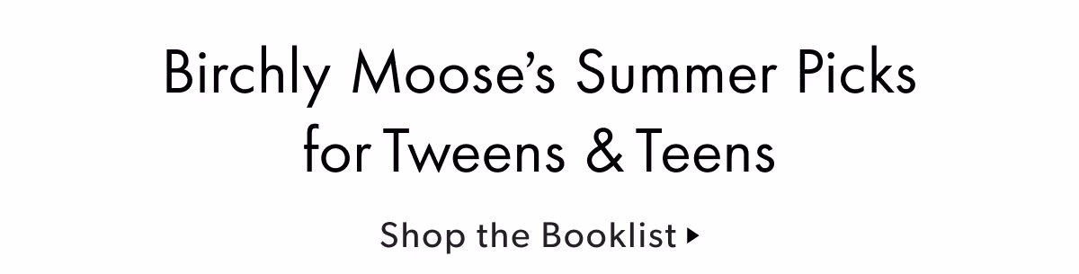 Birchly's Summer Picks for & Teens