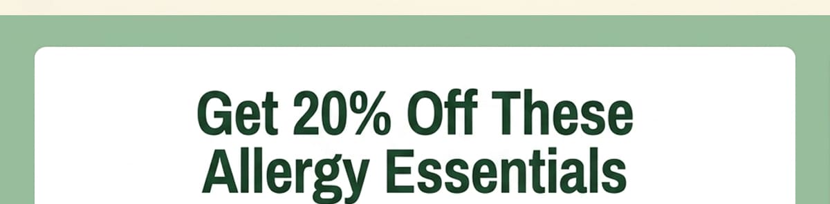 Get 20% Off These Allergy Essentials 