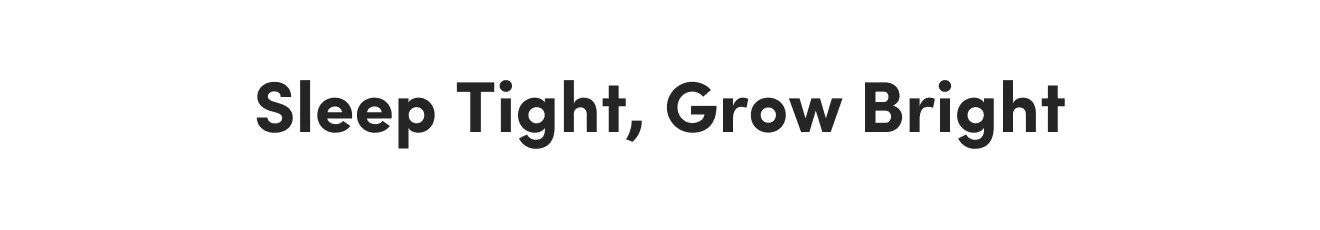 Sleep Tight, Grow Bright