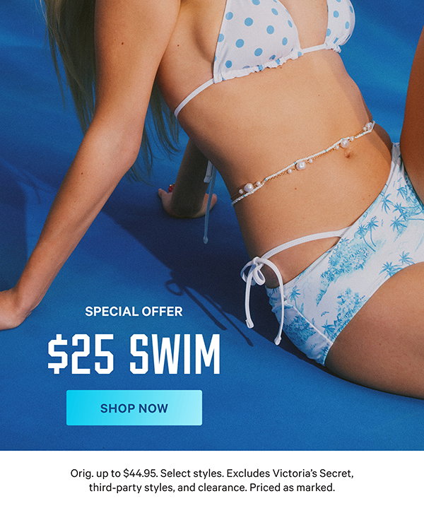 Special Offer
$25 Swim Orig. up to $44.95. Select styles. Excludes Victoria's Secret, third-party styles, and clearance. Priced as marked. Shop Now