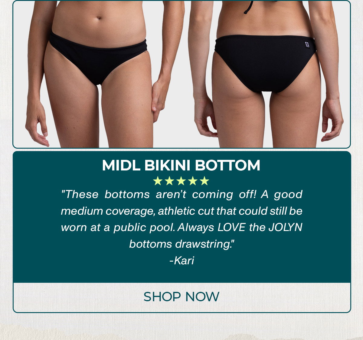 MIDL BIKIN BOTTOM: "These bottoms aren't coming off! A good medium coverage, athletic cut that could still be worn at a pubic pool.l Always LOVE the JOLYN bottoms drawstring."