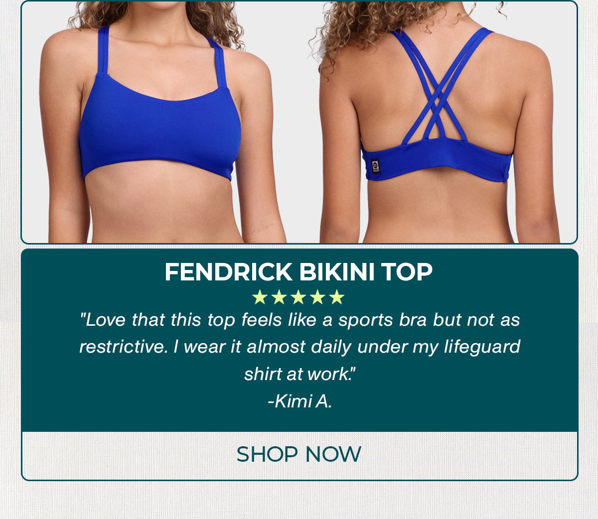 FENDRICK BIKINI TOP: "Love that this top feels like a sports bra but not as restrictive. I wear it almost daily under my lifeguard shirt at work."