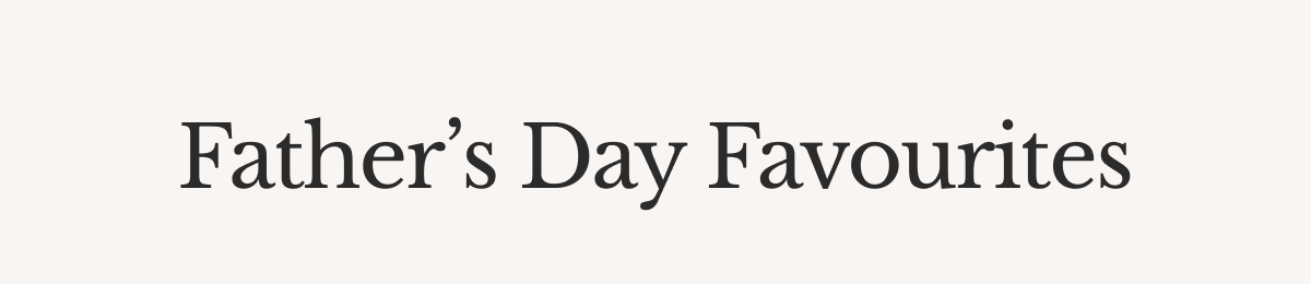 Father’s Day Favourites