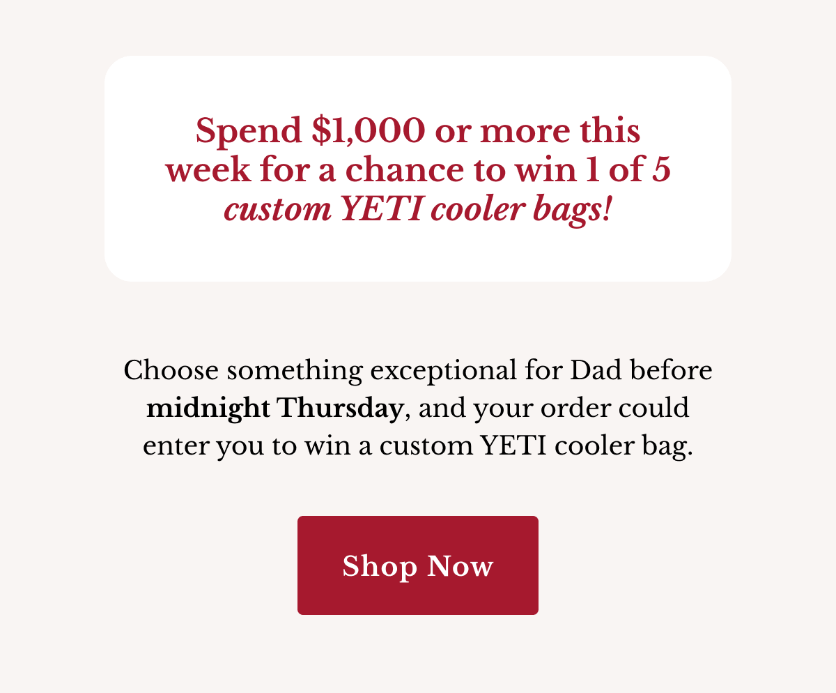 Spend $1,000 or more this week for a chance to win 1 of 5 custom YETI cooler bags! | Shop Now