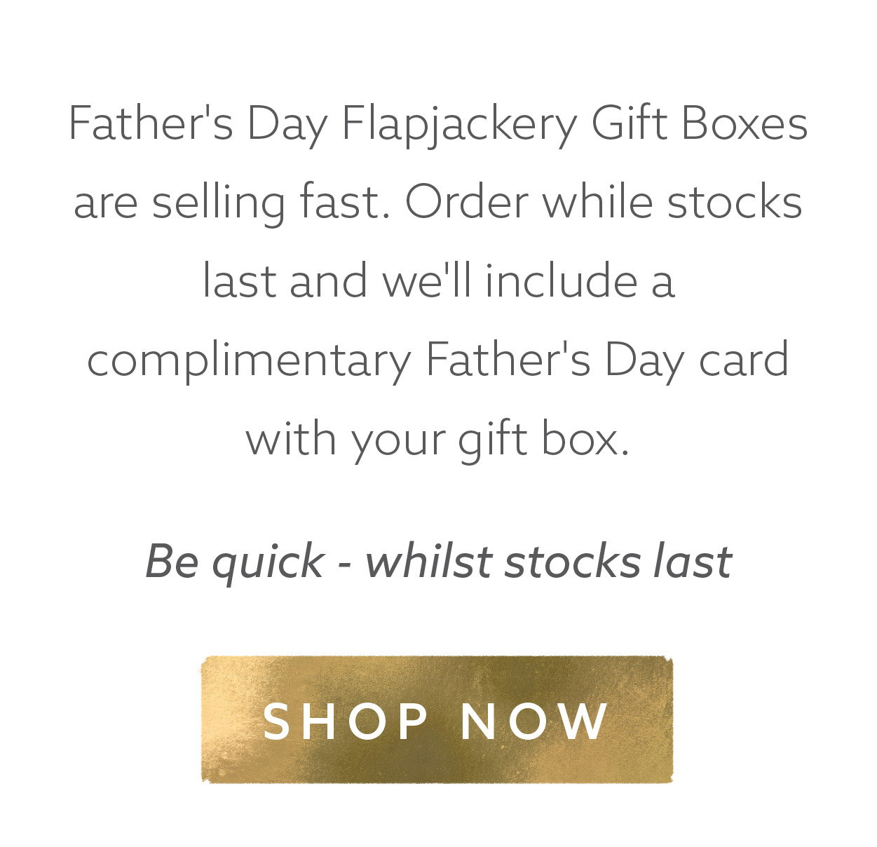 Father's Day Flapjackery Gift Boxes are selling fast. Order while stocks last and receive a complimentary Father's Day card.