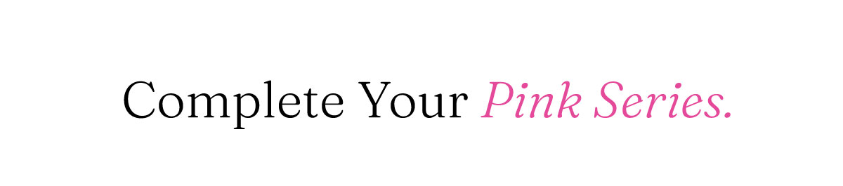 Complete Your Pink Series