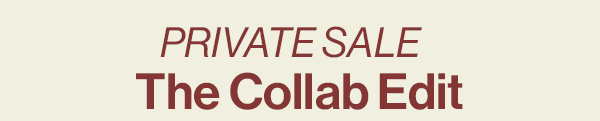 PRIVATE SALE THE COLLAB EDIT
