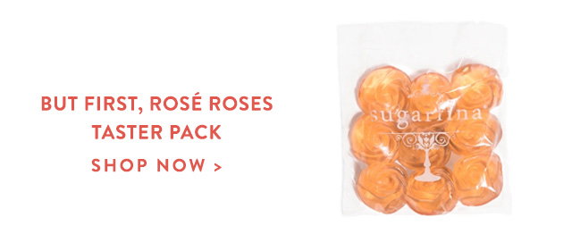 But First, Rosé Roses - Taster