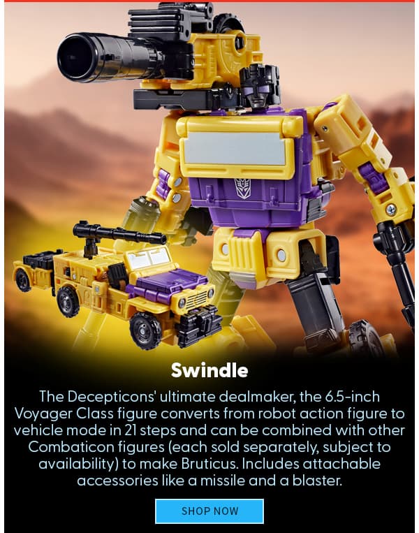 Swindle The Decepticons' ultimate dealmaker, the 6.5-inch Voyager Class figure converts from robot action figure to vehicle mode in 21 steps and can be combined with other Combaticon figures (each sold separately, subject to availability) to make Bruticus. Includes attachable accessories like a missile and a blaster.  shop now 
