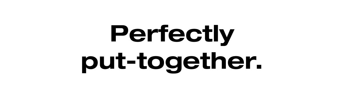 Perfectly put-together.