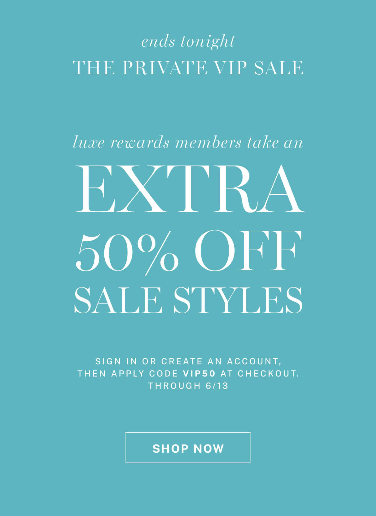 Sign in or create an account, then apply code VIP50 for an extra 50% off all sale styles at checkout.