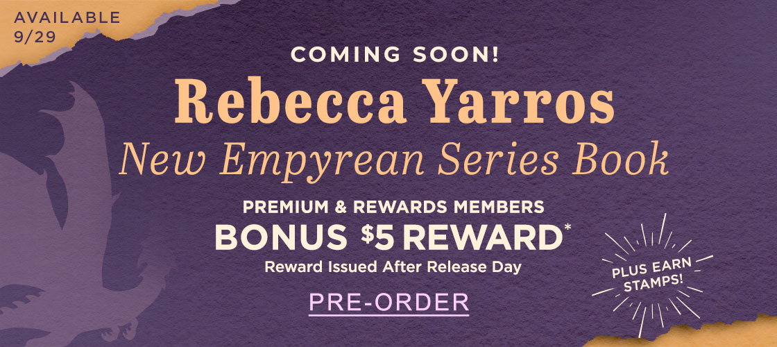 COMING SOON! [AVAILABLE 9/29] Rebecca Yarros' New Empyrean Series Book : PREMIUM & REWARDS MEMBERS BONUS $5 REWARD* Reward Issued After Release Day - PRE-ORDER [PLUS EARN STAMPS!]