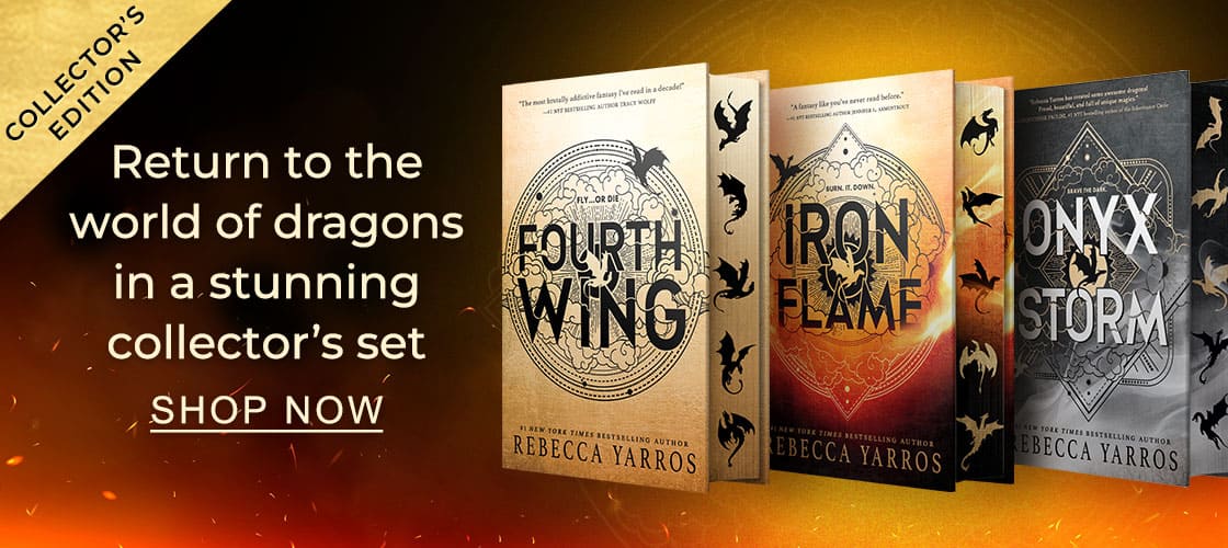 [COLLECTOR'S EDITION: Fourth Wing; Iron Flame; Onyx Storm] Return to the world of dragons in a stunning collector's set - SHOP NOW