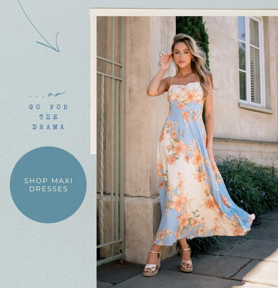 Or go for the drama. Shop Maxi Dresses.