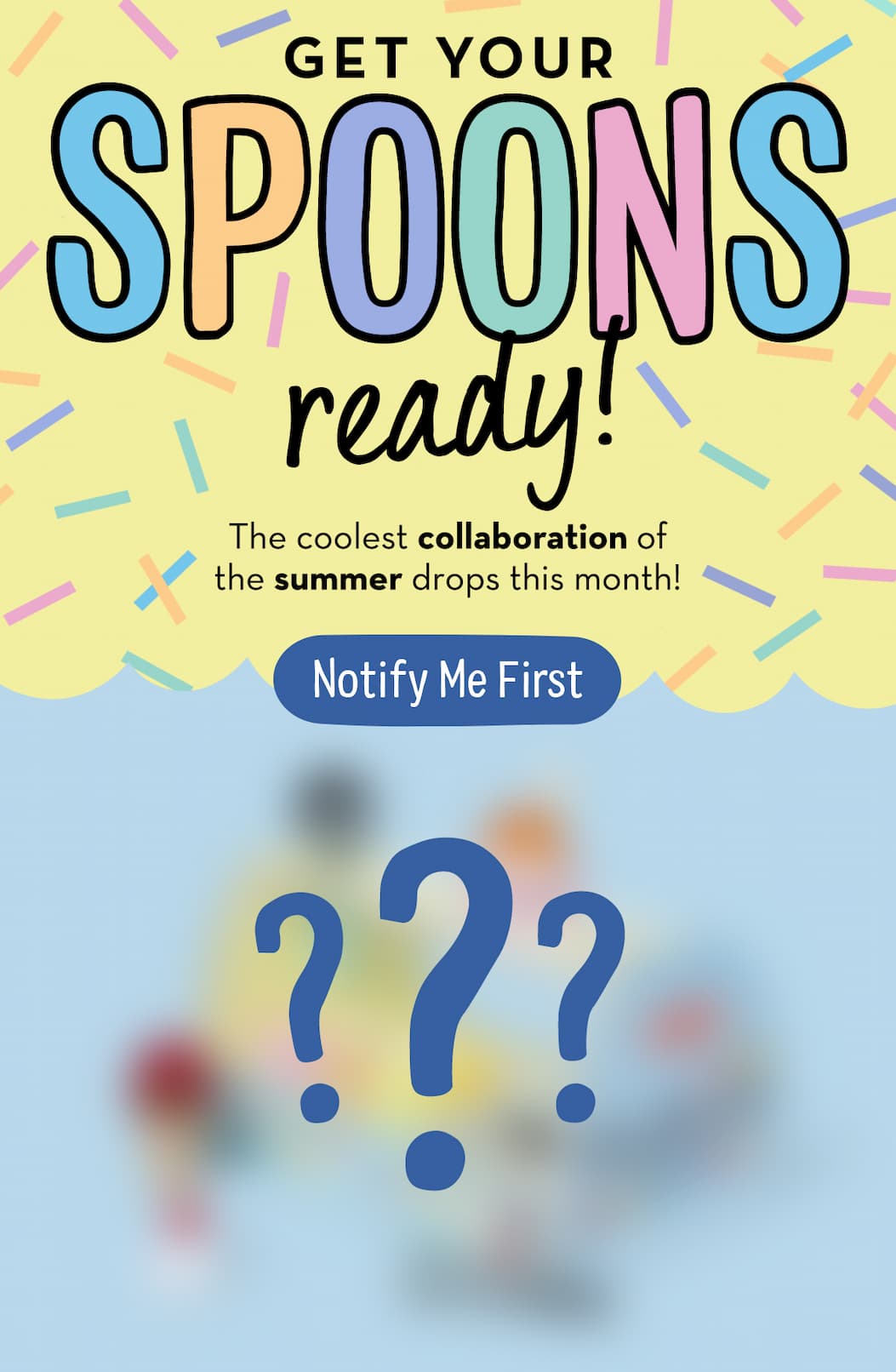 Get your spoons ready! Notify me first
